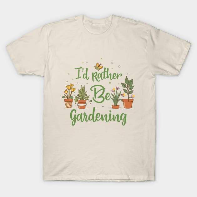 I'd Rather Be Gardening T-Shirt by Chrislkf